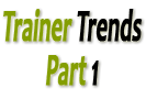 Trainer Trends Part 1 of 4