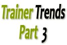 Trainer Trends Part 3 of 4