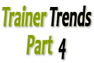 Trainer Trends Part 4 of 4